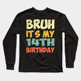 Bruh Its My 14Th Birthday Party Happy 14 Years Old Long Sleeve T-Shirt